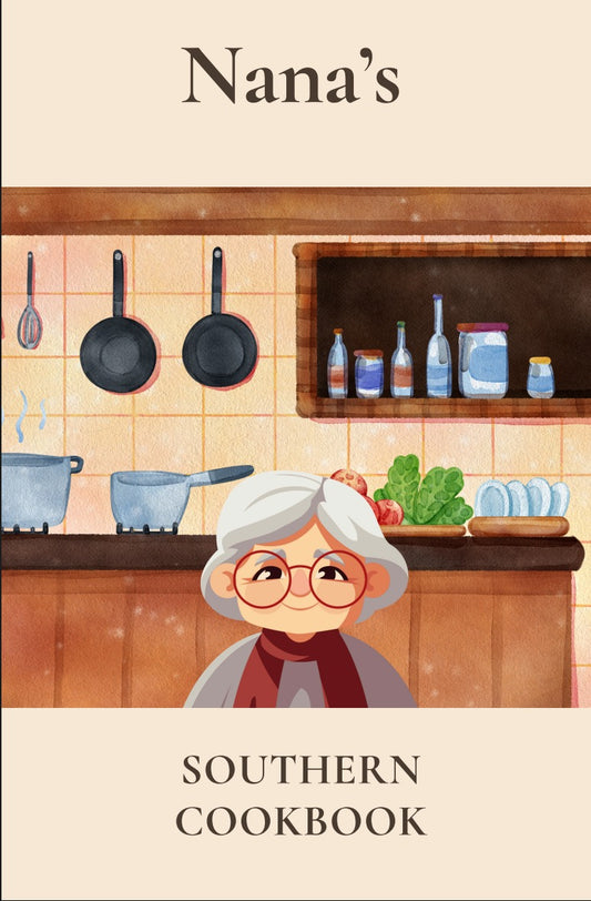 Nana’s Southern CookBook – Recipes with Soul and a Taste of Home